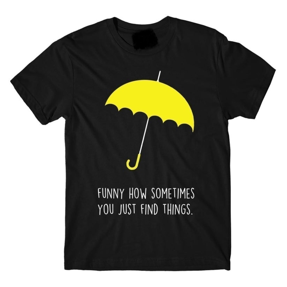 How I Met Your Mother Tshirts You Just Find Things Unisex Tshirt